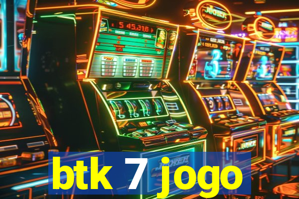 btk 7 jogo